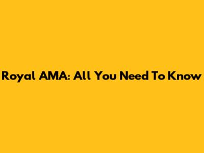 Royal AMA: All You Need To Know