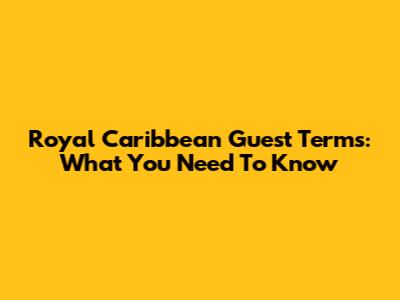 Royal Caribbean Guest Terms: What You Need To Know