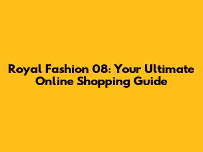 Royal Fashion 08: Your Ultimate Online Shopping Guide
