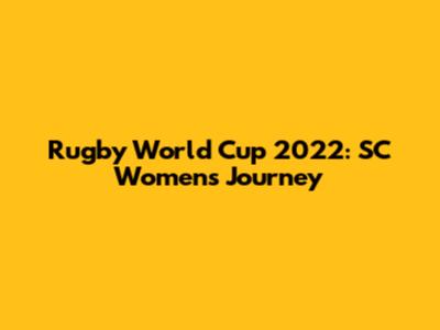 Rugby World Cup 2022: SC Women's Journey