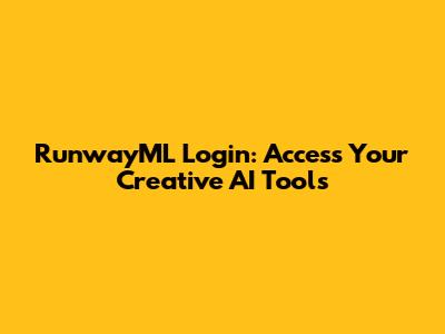 RunwayML Login: Access Your Creative AI Tools