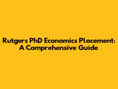 Rutgers PhD Economics Placement: A Comprehensive Guide