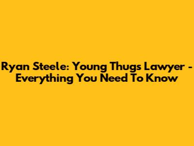 Ryan Steele: Young Thug's Lawyer - Everything You Need To Know