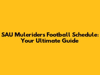 SAU Muleriders Football Schedule: Your Ultimate Guide