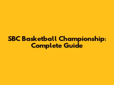 SBC Basketball Championship: Complete Guide