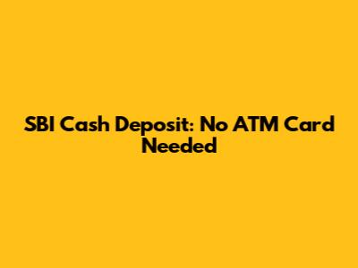 SBI Cash Deposit: No ATM Card Needed