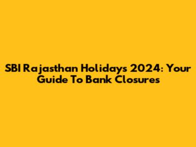 SBI Rajasthan Holidays 2024: Your Guide To Bank Closures