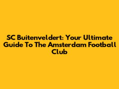 SC Buitenveldert: Your Ultimate Guide To The Amsterdam Football Club