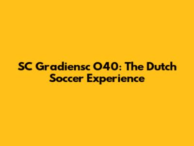 SC Gradiensc O40: The Dutch Soccer Experience