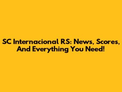 SC Internacional RS: News, Scores, And Everything You Need!