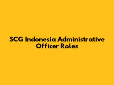 SCG Indonesia Administrative Officer Roles
