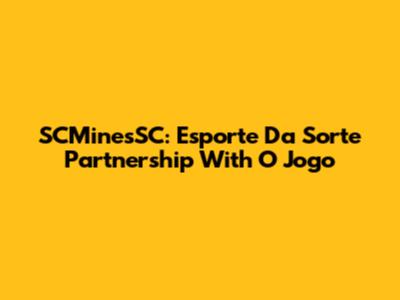 SCMinesSC: Esporte Da Sorte Partnership With O Jogo