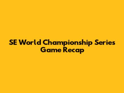 SE World Championship Series Game Recap