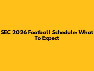 SEC 2026 Football Schedule: What To Expect
