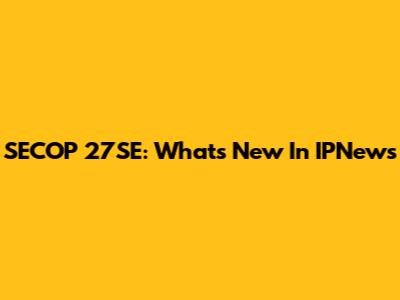 SECOP 27SE: What's New In IPNews