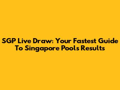SGP Live Draw: Your Fastest Guide To Singapore Pools Results
