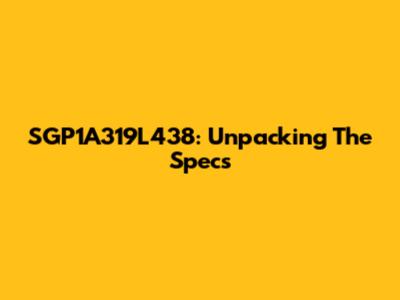 SGP1A319L438: Unpacking The Specs