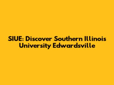 SIUE: Discover Southern Illinois University Edwardsville