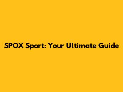 SPOX Sport: Your Ultimate Guide