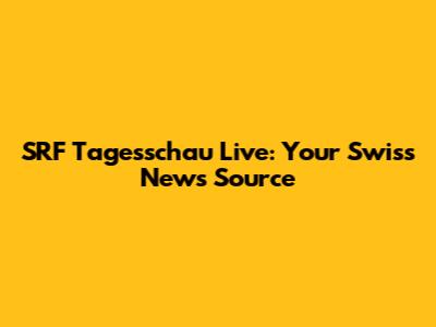SRF Tagesschau Live: Your Swiss News Source