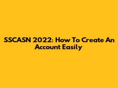 SSCASN 2022: How To Create An Account Easily