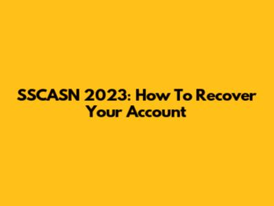 SSCASN 2023: How To Recover Your Account