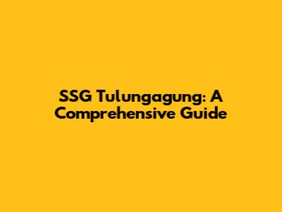 SSG Tulungagung: A Comprehensive Guide