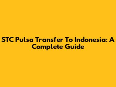 STC Pulsa Transfer To Indonesia: A Complete Guide
