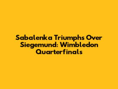 Sabalenka Triumphs Over Siegemund: Wimbledon Quarterfinals