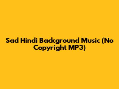Sad Hindi Background Music (No Copyright MP3)
