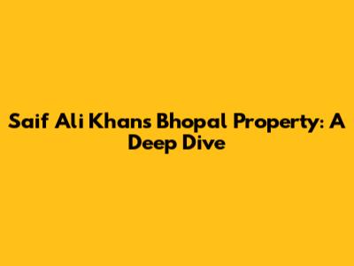 Saif Ali Khan's Bhopal Property: A Deep Dive