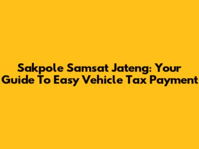 Sakpole Samsat Jateng: Your Guide To Easy Vehicle Tax Payment