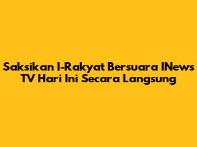 Saksikan I-Rakyat Bersuara INews TV Hari Ini Secara Langsung