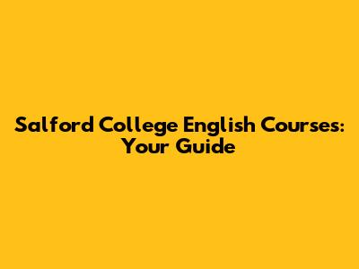 Salford College English Courses: Your Guide