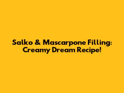 Salko & Mascarpone Filling: Creamy Dream Recipe!