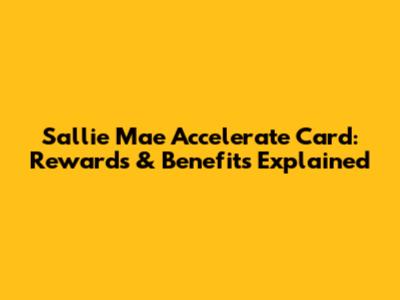 Sallie Mae Accelerate Card: Rewards & Benefits Explained