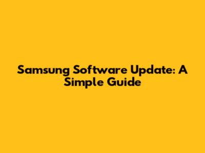 Samsung Software Update: A Simple Guide