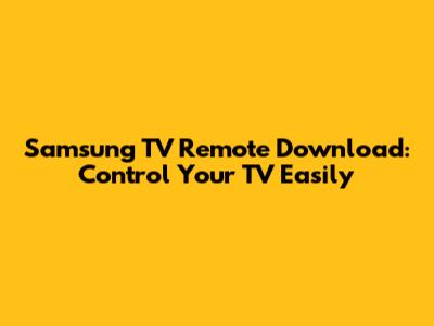 Samsung TV Remote Download: Control Your TV Easily
