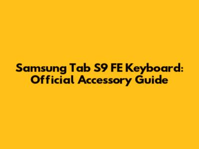 Samsung Tab S9 FE Keyboard: Official Accessory Guide