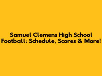 Samuel Clemens High School Football: Schedule, Scores & More!