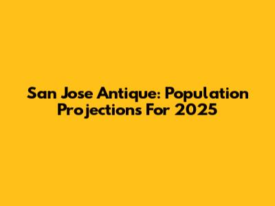 San Jose Antique: Population Projections For 2025