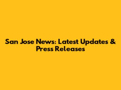 San Jose News: Latest Updates & Press Releases