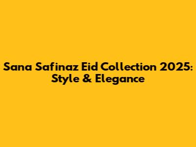 Sana Safinaz Eid Collection 2025: Style & Elegance
