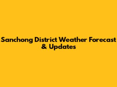 Sanchong District Weather Forecast & Updates