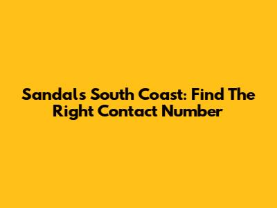 Sandals South Coast: Find The Right Contact Number