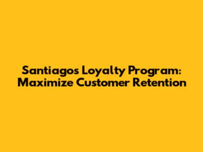 Santiago's Loyalty Program: Maximize Customer Retention