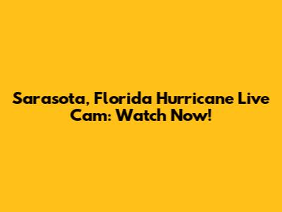 Sarasota, Florida Hurricane Live Cam: Watch Now!