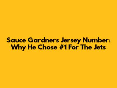 Sauce Gardner's Jersey Number: Why He Chose #1 For The Jets