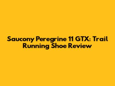Saucony Peregrine 11 GTX: Trail Running Shoe Review
