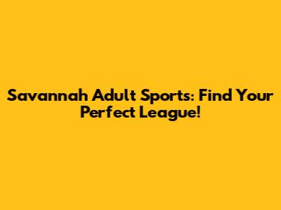 Savannah Adult Sports: Find Your Perfect League!
